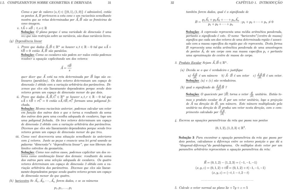 (g) Dependênci liner i. Prove que ddos A, B R n se houver s, t R tl que s A + t B = então A, B são prlelos.