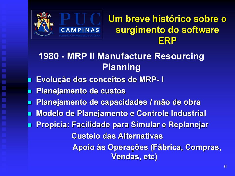 capacidades / mão de obra Modelo de Planejamento e Controle Industrial Propicia: Facilidade