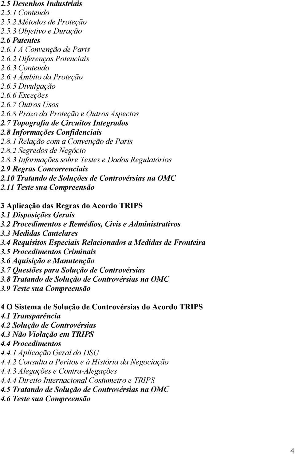 8.2 Segredos de Negócio 2.8.3 Informações sobre Testes e Dados Regulatórios 2.9 Regras Concorrenciais 2.10 Tratando de Soluções de Controvérsias na OMC 2.