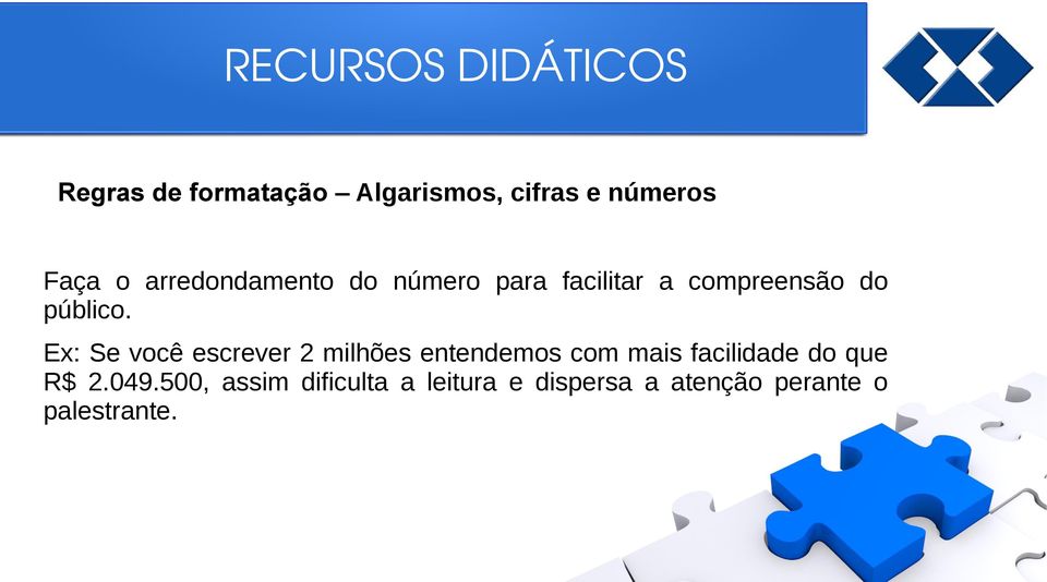 Ex: Se você escrever 2 milhões entendemos com mais facilidade do que