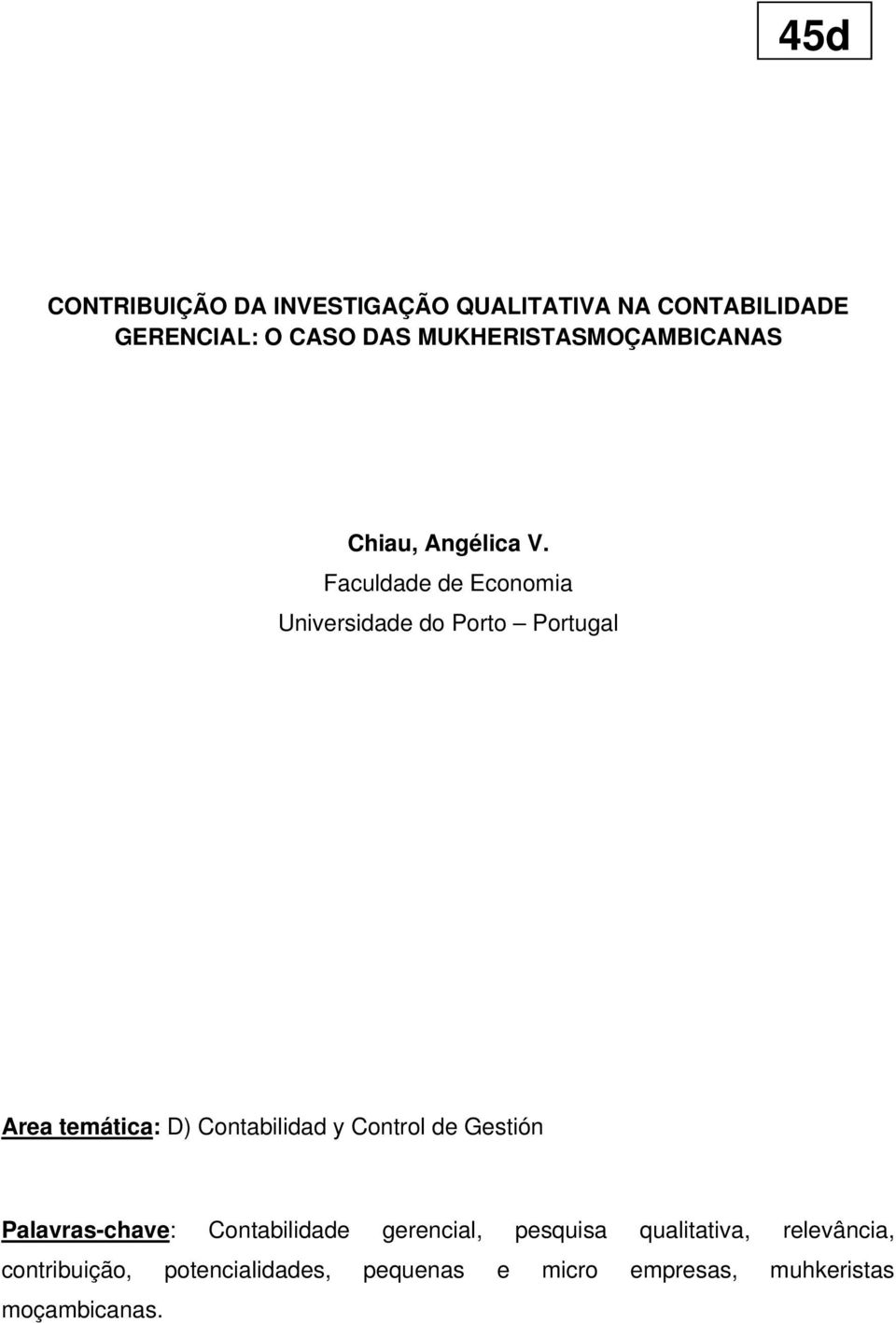 Faculdade de Economia Universidade do Porto Portugal Area temática: D) Contabilidad y Control de