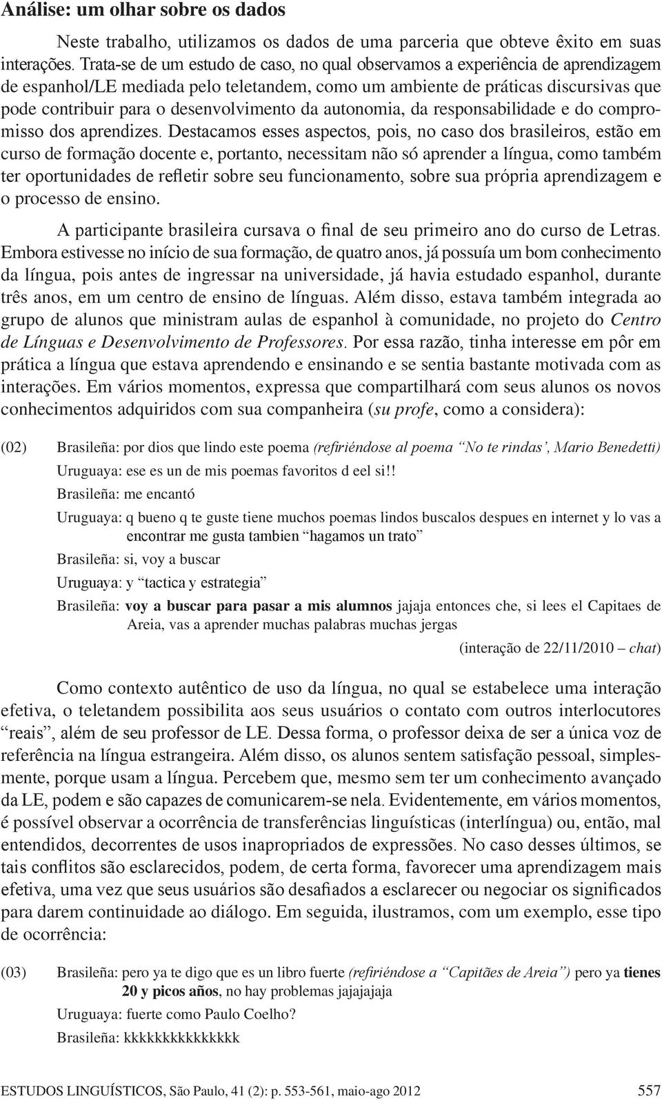 desenvolvimento da autonomia, da responsabilidade e do compromisso dos aprendizes.