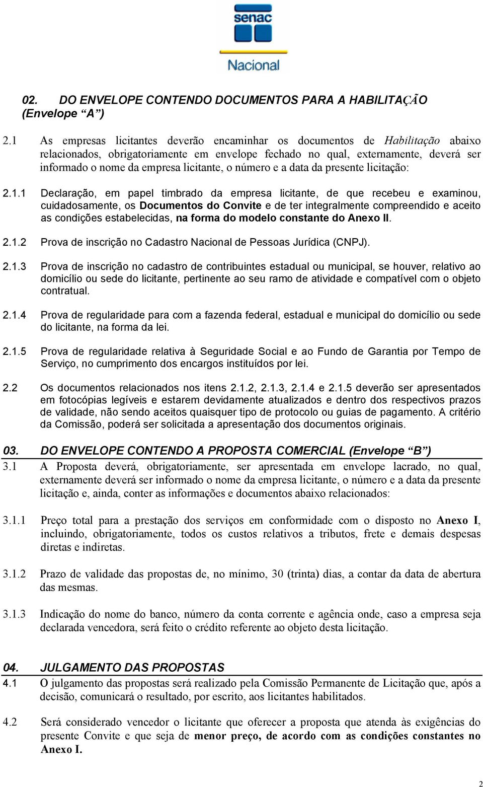 licitante, o número e a data da presente licitação: 2.1.