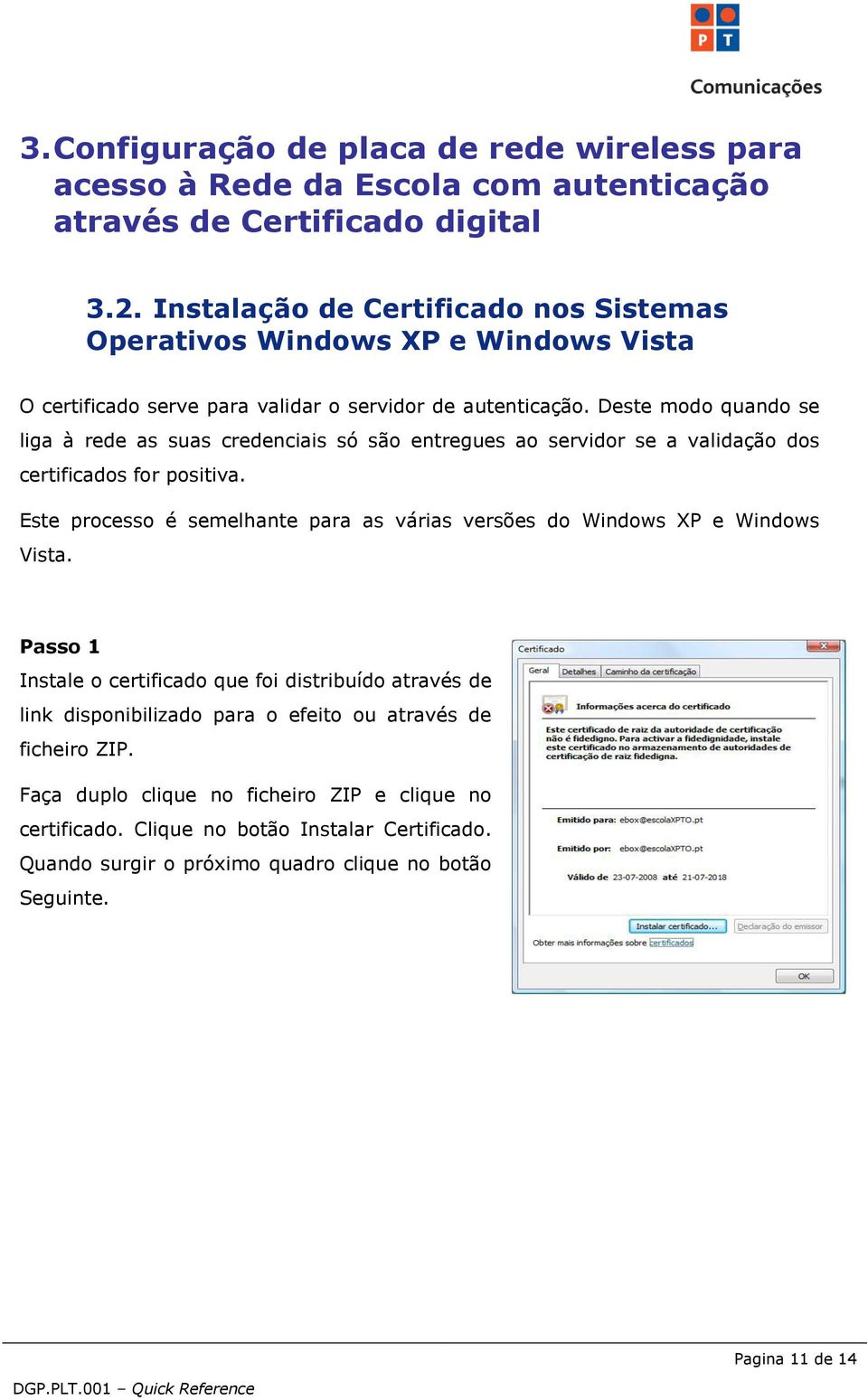 Deste modo quando se liga à rede as suas credenciais só são entregues ao servidor se a validação dos certificados for positiva.