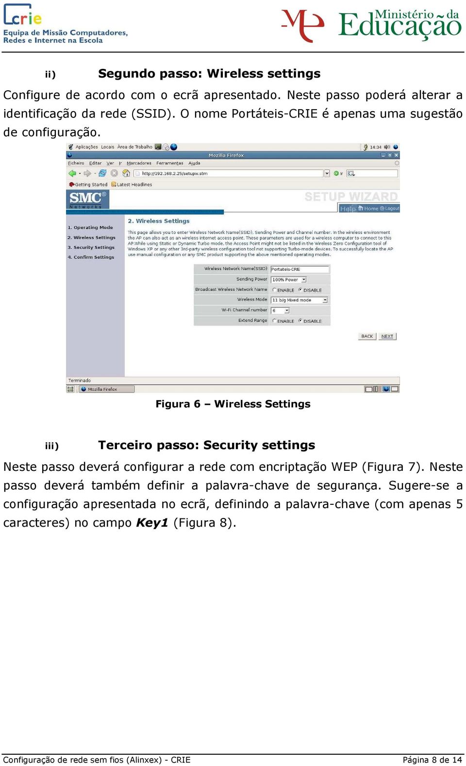 Figura 6 Wireless Settings iii) Terceiro passo: Security settings Neste passo deverá configurar a rede com encriptação WEP (Figura 7).