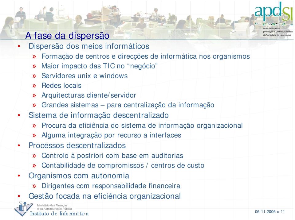 eficiência do sistema de informação organizacional» Alguma integração por recurso a interfaces Processos descentralizados» Controlo à postriori com base em