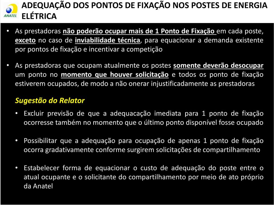 fixação estiverem ocupados, de modo a não onerar injustificadamente as prestadoras Sugestão do Relator Excluir previsão de que a adequacação imediata para 1 ponto de fixação ocorresse também no