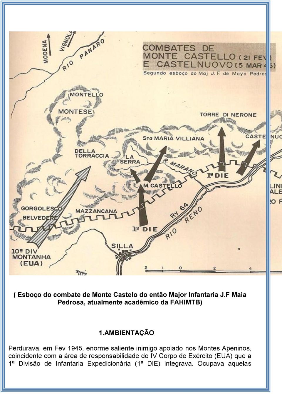 AMBIENTAÇÃO Perdurava, em Fev 1945, enorme saliente inimigo apoiado nos Montes Apeninos,
