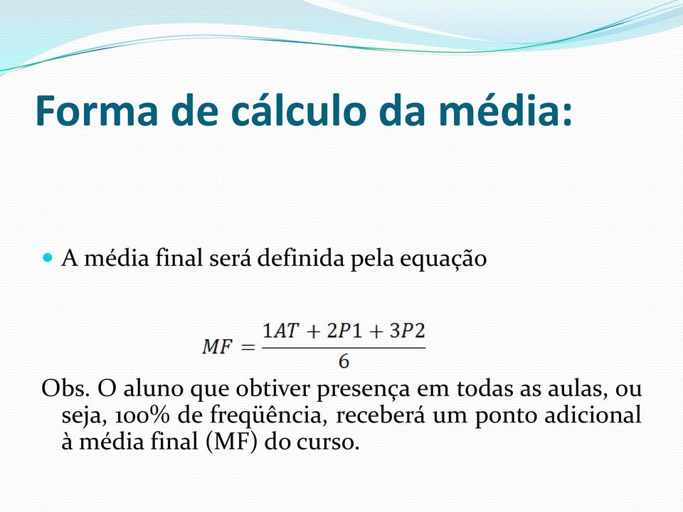 O aluno que obtiver presença em todas as aulas, ou