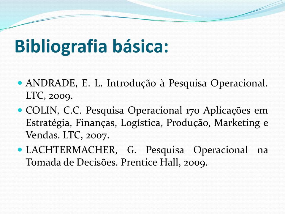 Estratégia, Finanças, Logística, Produção, Marketing e Vendas. LTC, 2007.