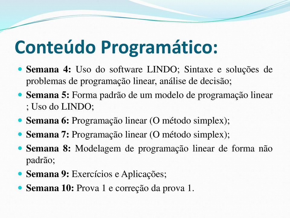 Programação linear (O método simplex); Semana 7: Programação linear (O método simplex); Semana 8: Modelagem de