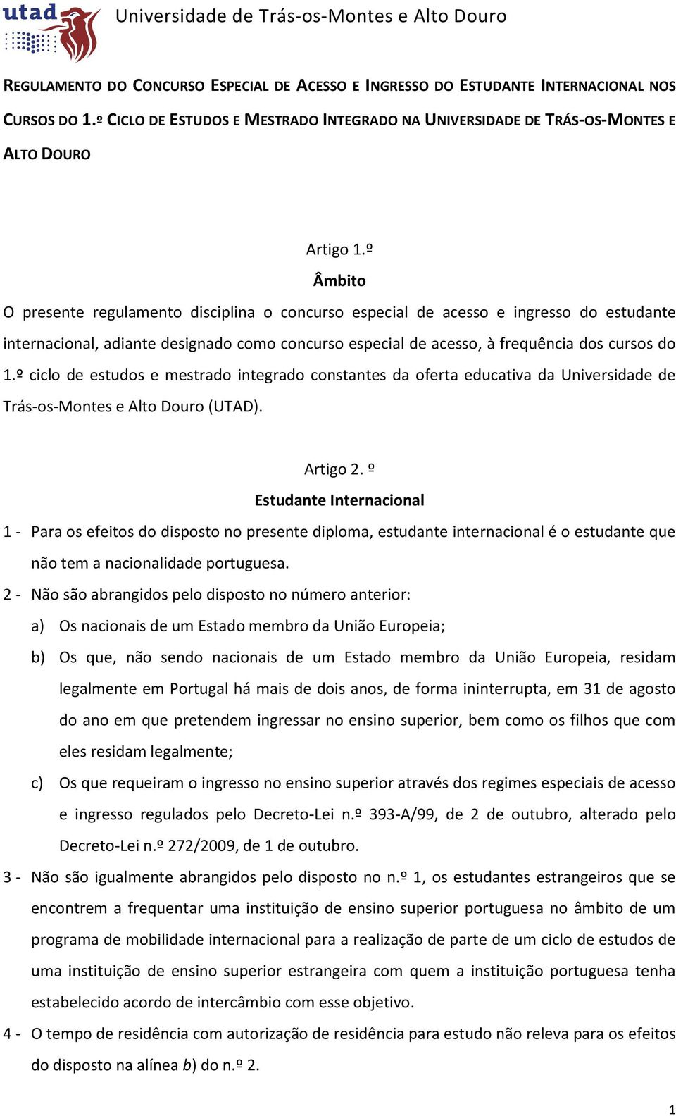 º ciclo de estudos e mestrado integrado constantes da oferta educativa da Universidade de Trás-os-Montes e Alto Douro (UTAD). Artigo 2.