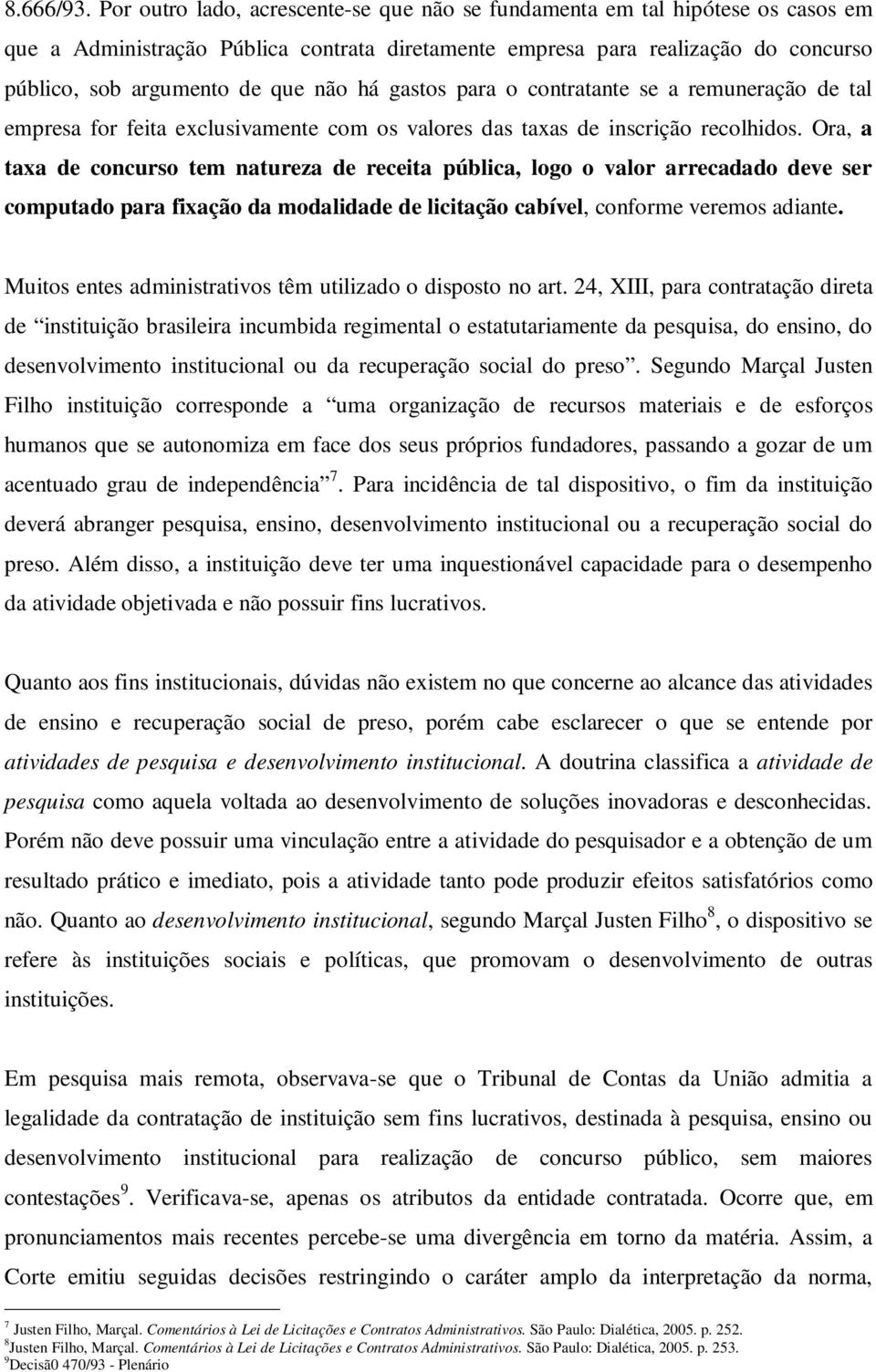 há gastos para o contratante se a remuneração de tal empresa for feita exclusivamente com os valores das taxas de inscrição recolhidos.