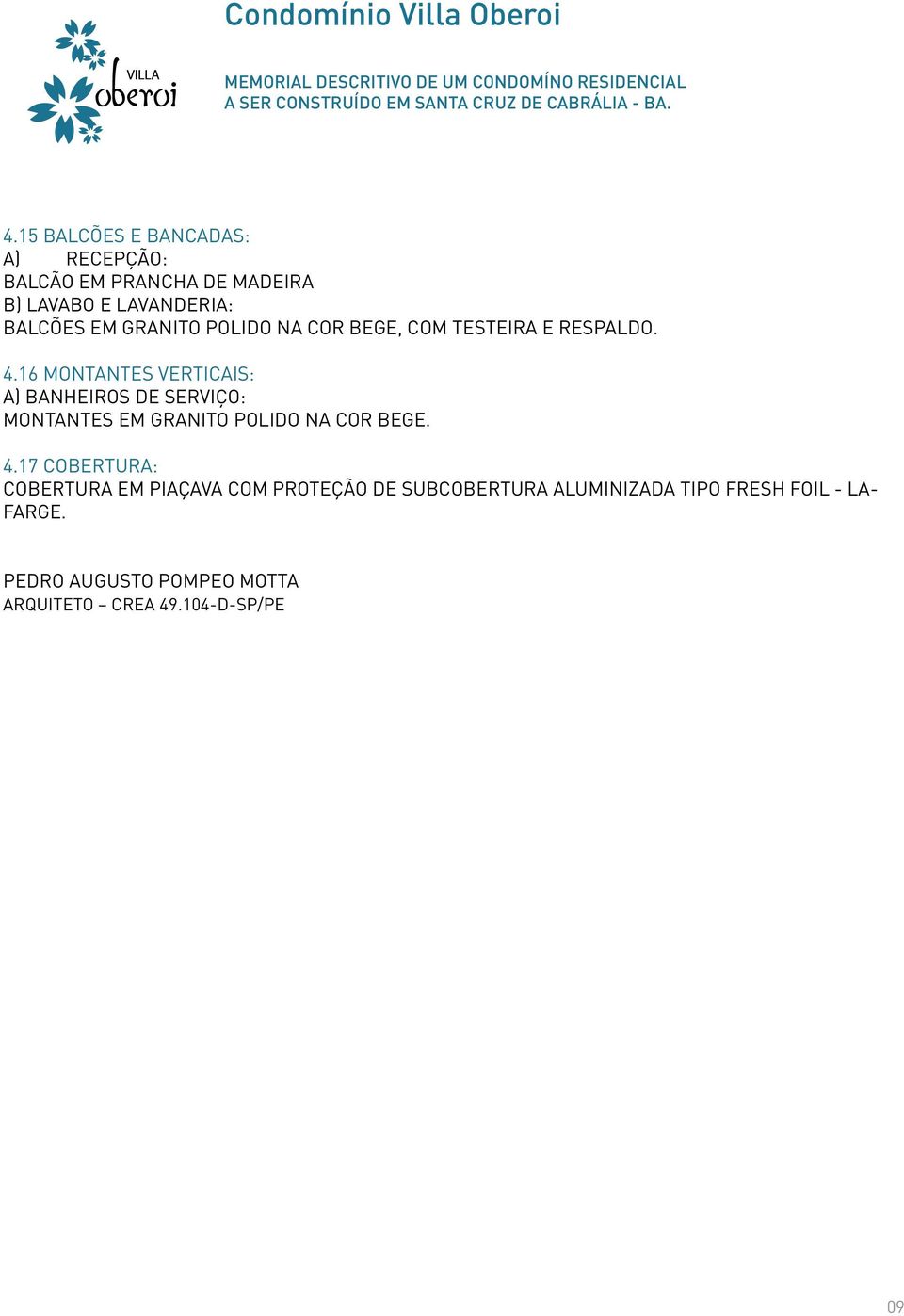 16 MONTANTES VERTICAIS: A) BANHEIROS DE SERVIÇO: MONTANTES EM GRANITO POLIDO NA COR BEGE. 4.