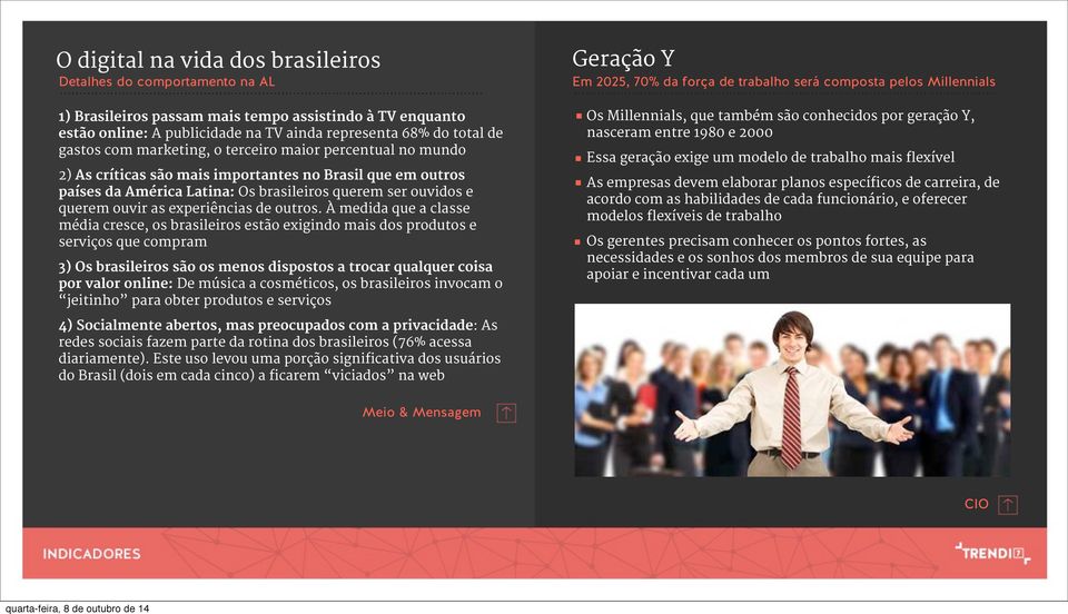 críticas são mais importantes no Brasil que em outros países da América Latina: Os brasileiros querem ser ouvidos e querem ouvir as experiências de outros.