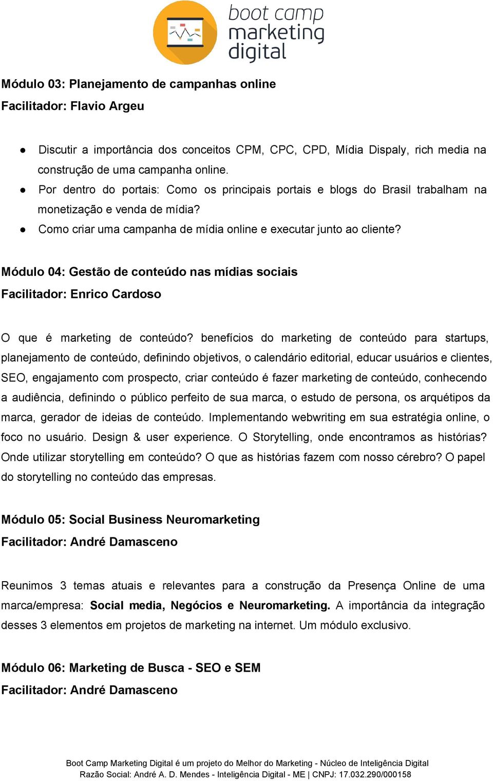 Módulo 04: Gestão de conteúdo nas mídias sociais Facilitador: Enrico Cardoso O que é marketing de conteúdo?