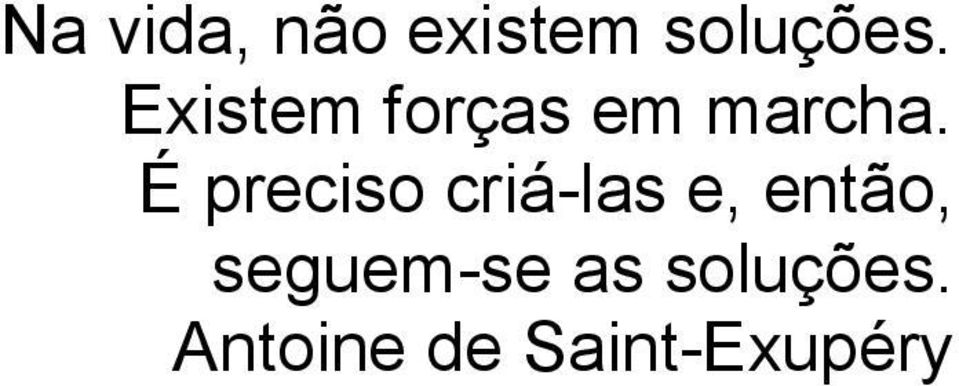 É preciso criá-las e, então,