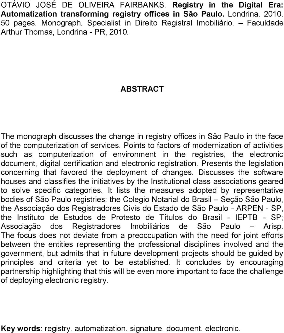 ABSTRACT The monograph discusses the change in registry offices in São Paulo in the face of the computerization of services.