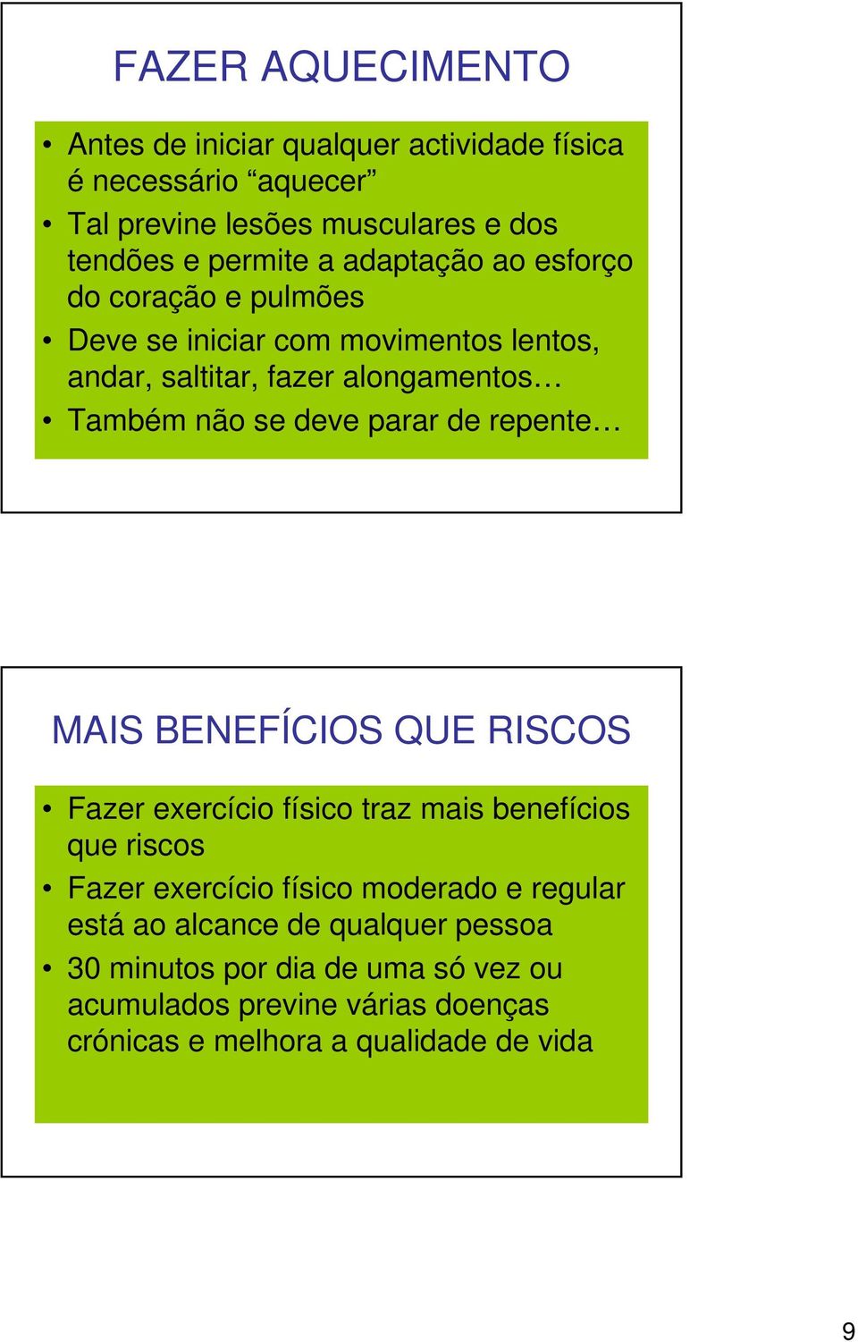 parar de repente MAIS BENEFÍCIOS QUE RISCOS Fazer exercício físico traz mais benefícios que riscos Fazer exercício físico moderado e regular