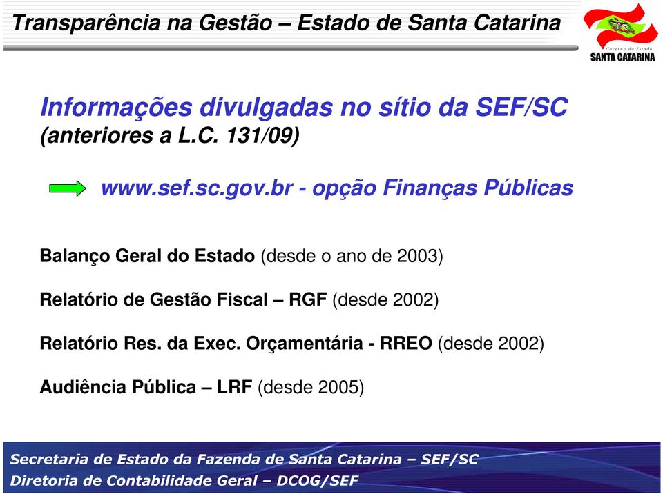 br - opção Finanças Públicas Balanço Geral do Estado (desde o ano de 2003) Relatório