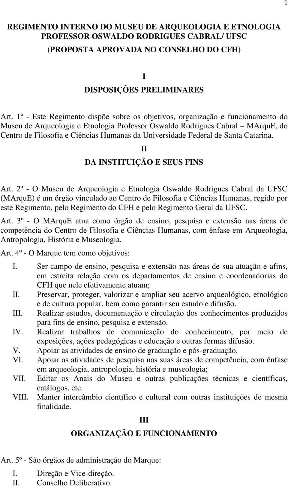 Universidade Federal de Santa Catarina. II DA INSTITUIÇÃO E SEUS FINS Art.