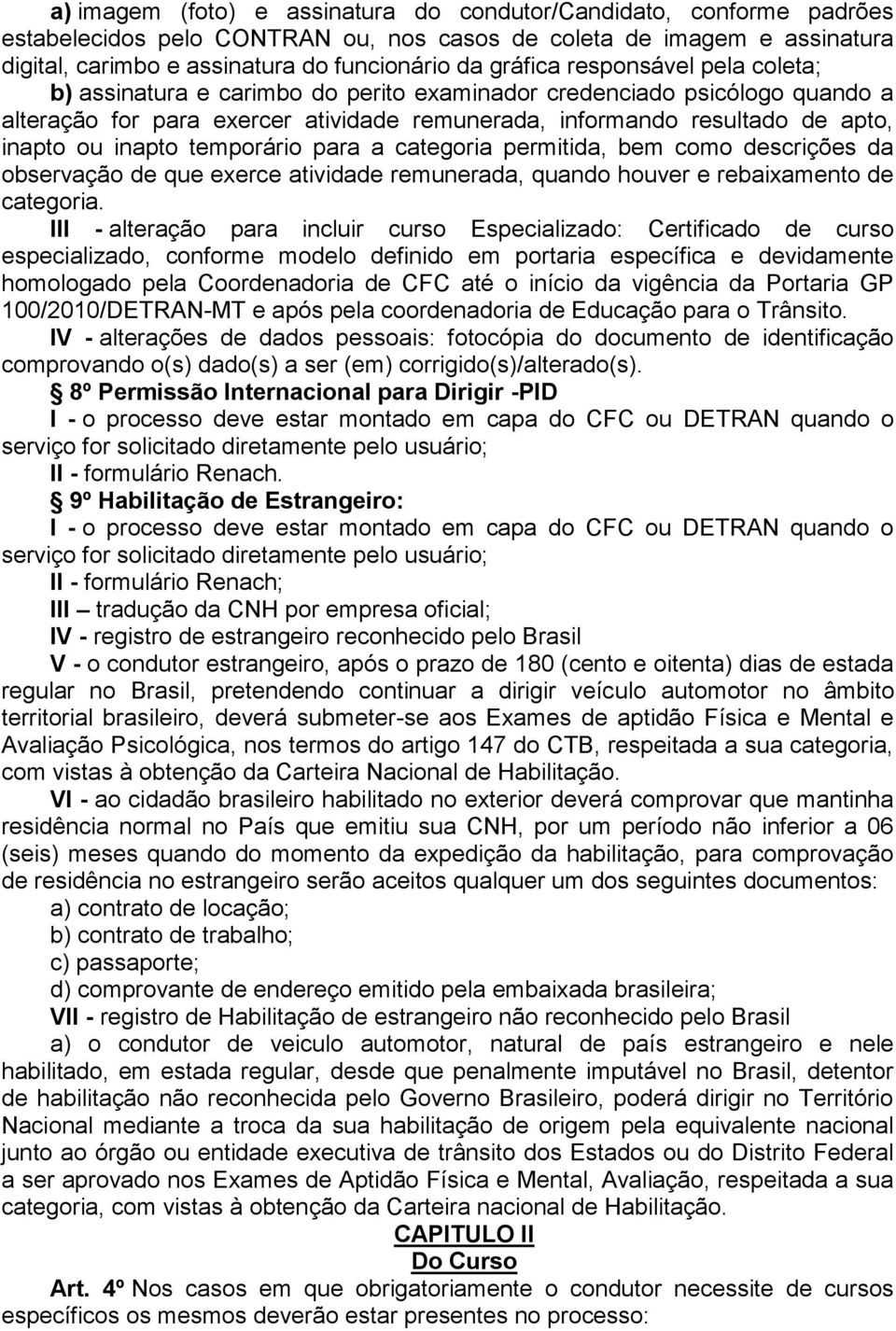 III - alteração para incluir curso Especializado: Certificado de curso especializado, conforme modelo definido em portaria específica e devidamente homologado pela Coordenadoria de CFC até o início