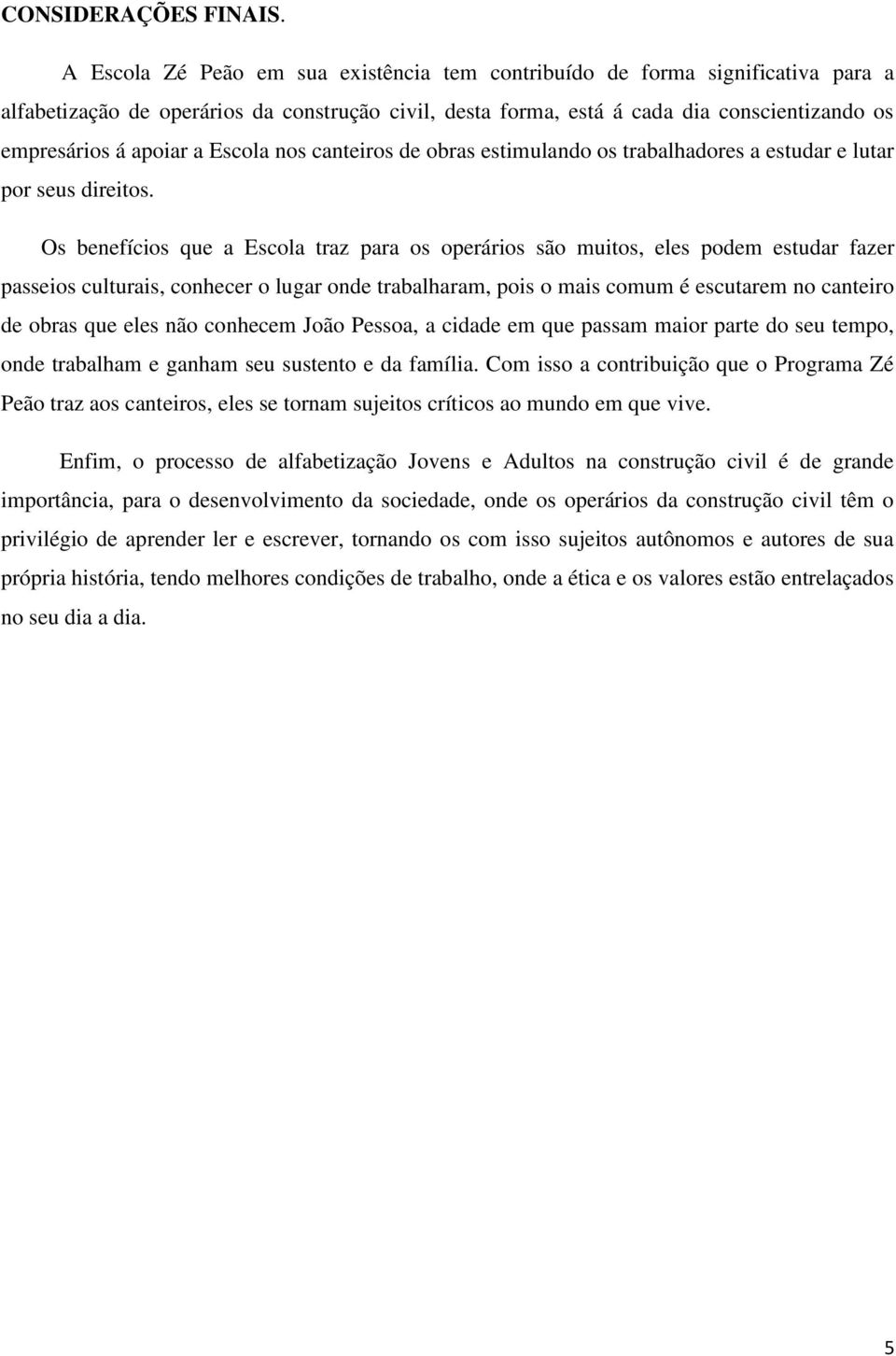 Escola nos canteiros de obras estimulando os trabalhadores a estudar e lutar por seus direitos.