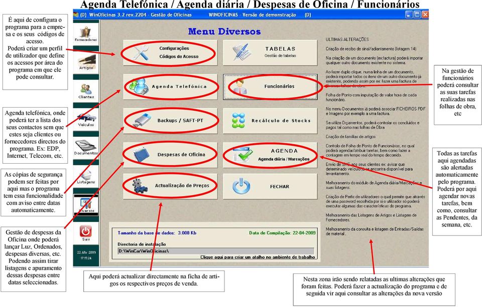 Agenda telefónica, onde poderá ter a lista dos seus contactos sem que estes seja clientes ou fornecedores directos do programa. Ex: EDP, Internet, Telecom, etc.