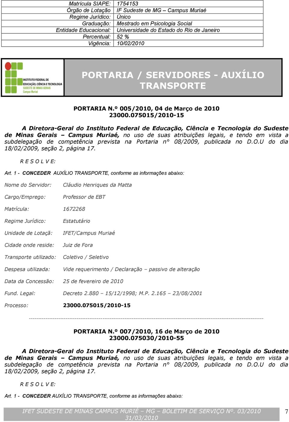 075015/2010-15 A Diretora-Geral do Instituto Federal de Educação, Ciência e Tecnologia do Sudeste de Minas Gerais Campus Muriaé, no uso de suas atribuições legais, e tendo em vista a subdelegação de