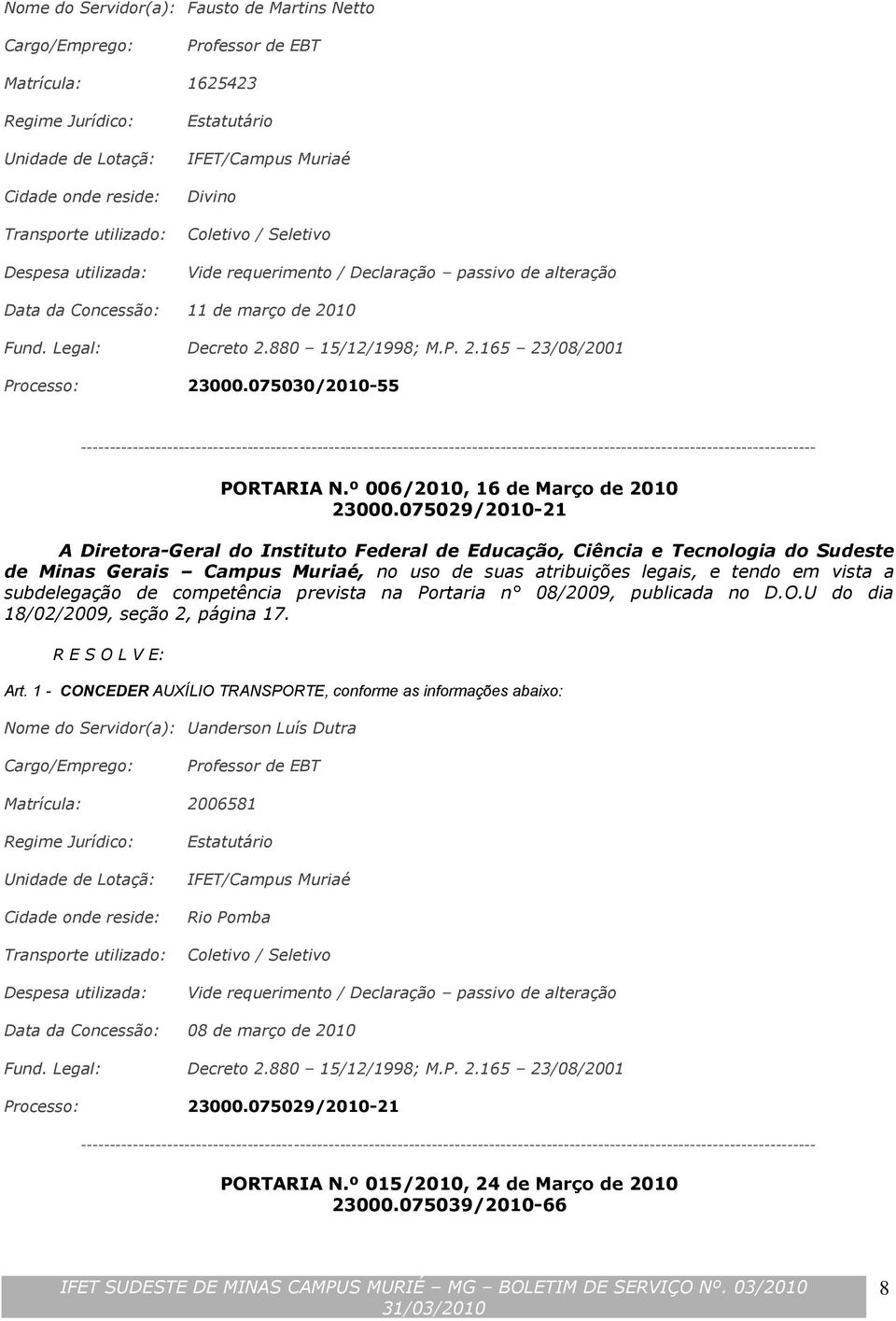 075030/2010-55 -------------------------------------------------------------------------------------------------------------------------------- PORTARIA N.º 006/2010, 16 de Março de 2010 23000.