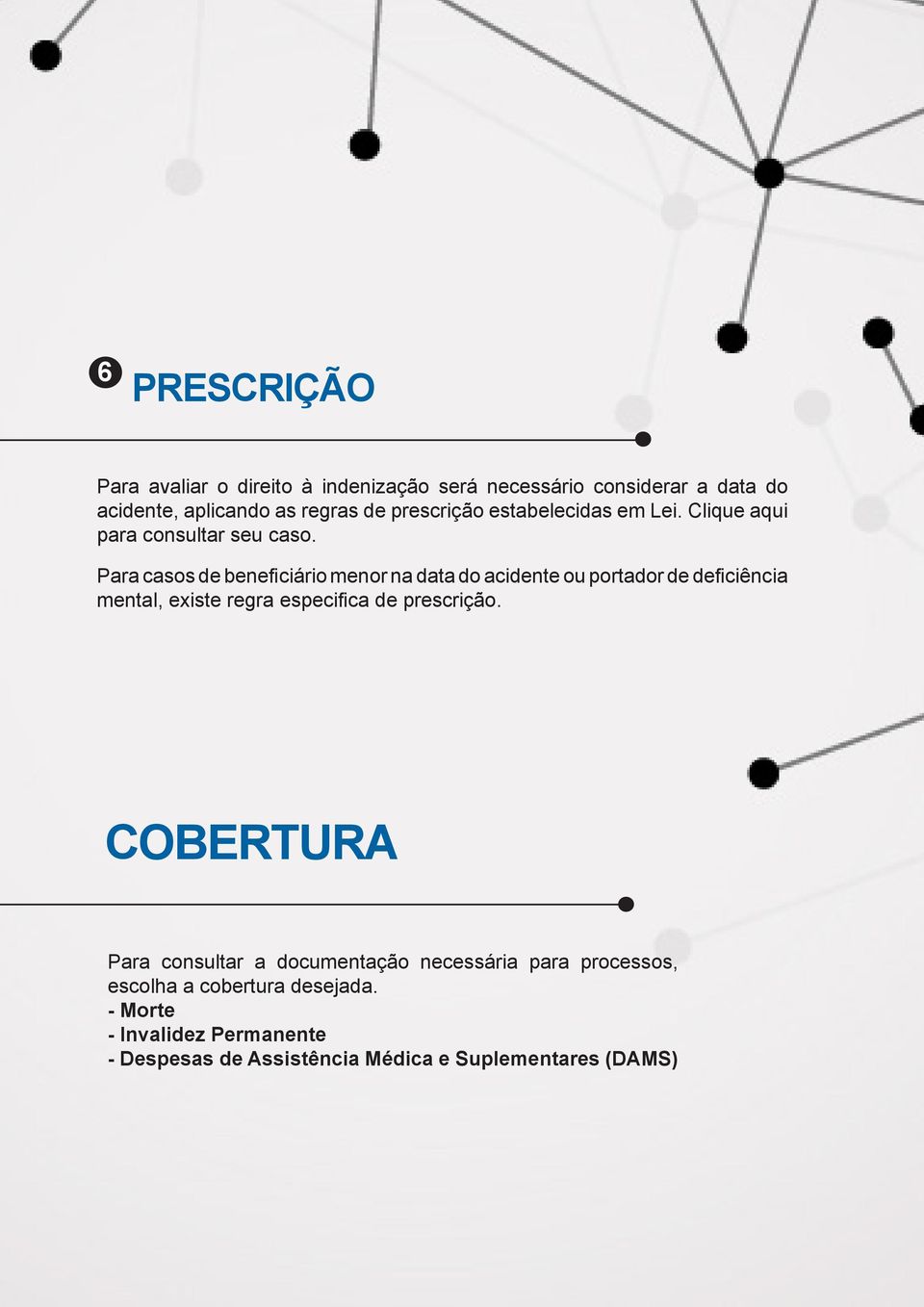 Para casos de beneficiário menor na data do acidente ou portador de deficiência mental, existe regra especifica de