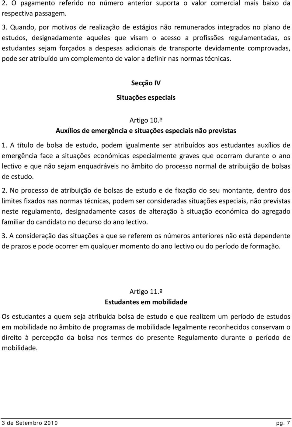 despesas adicionais de transporte devidamente comprovadas, pode ser atribuído um complemento de valor a definir nas normas técnicas. Secção IV Situações especiais Artigo 10.