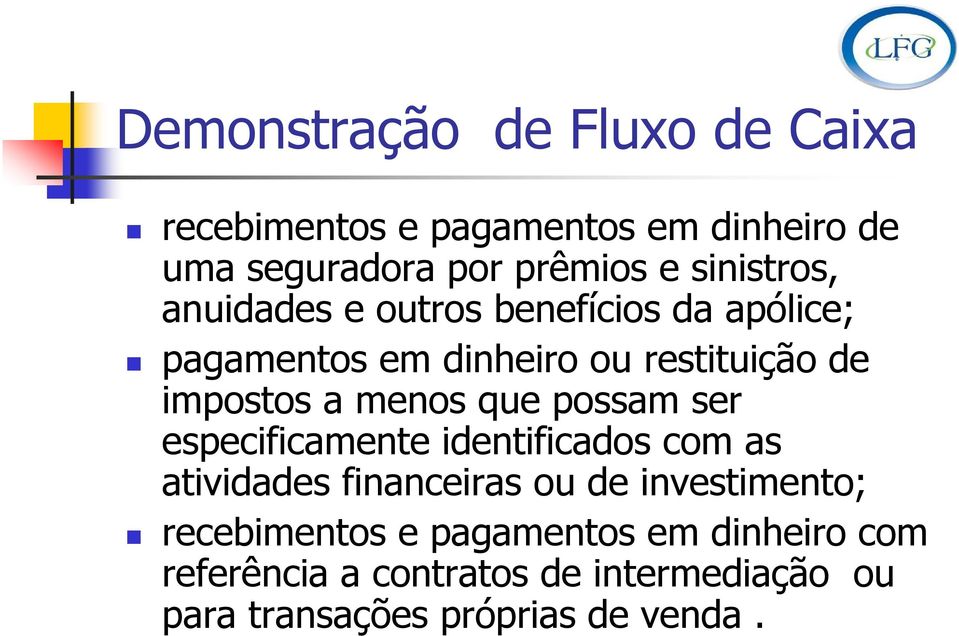 menos que possam ser especificamente identificados com as atividades financeiras ou de investimento;