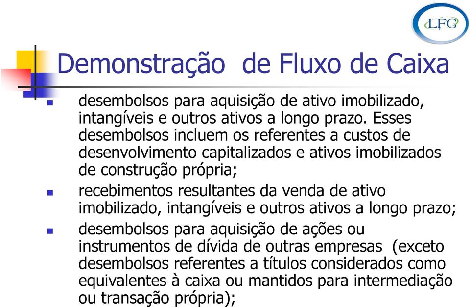 resultantes da venda de ativo imobilizado, intangíveis e outros ativos a longo prazo; desembolsos para aquisição de ações ou instrumentos de