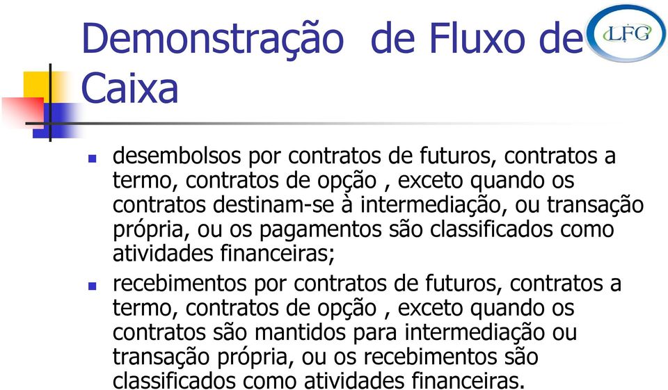 atividades financeiras; recebimentos por contratos de futuros, contratos a termo, contratos de opção, exceto quando os