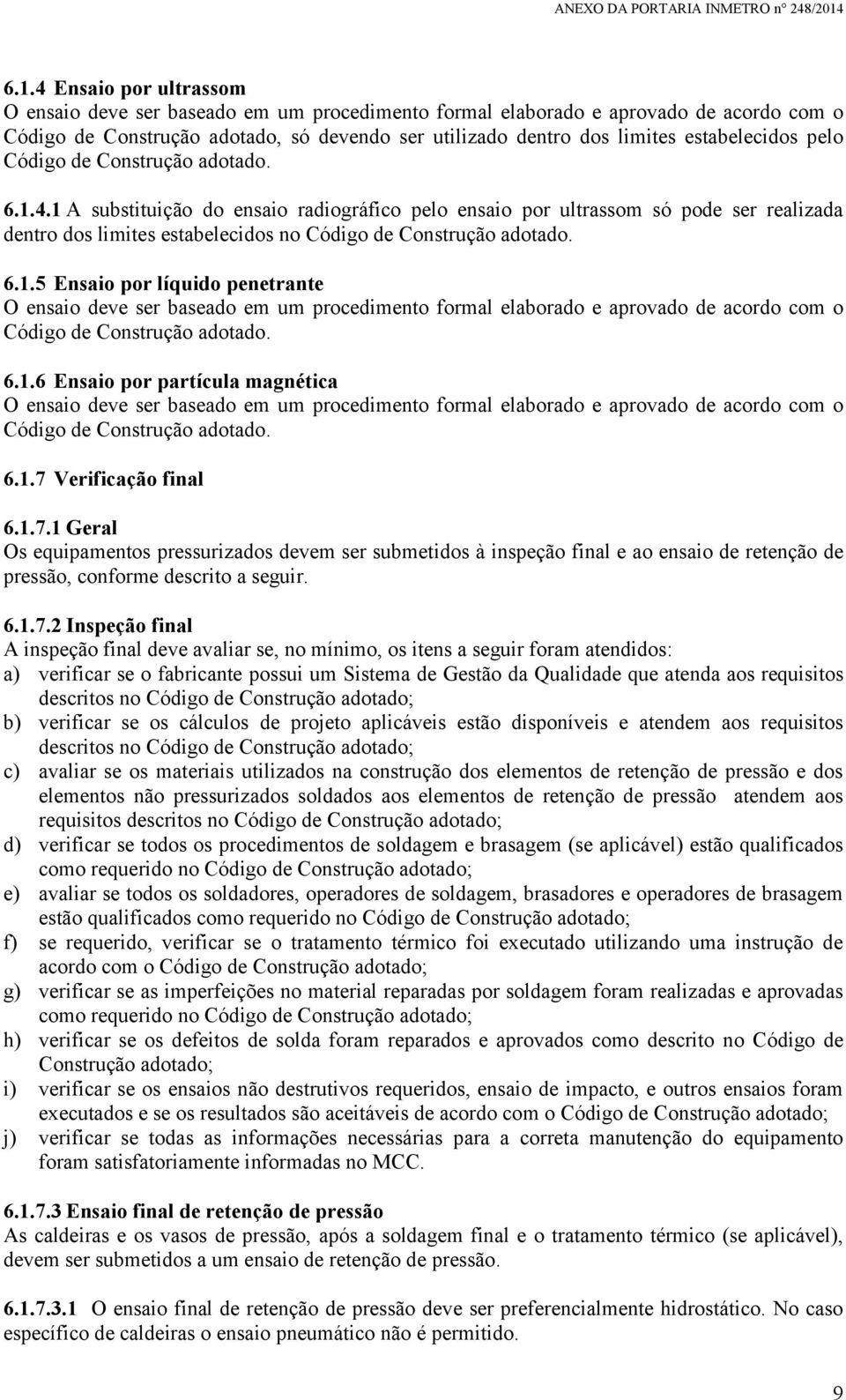 estabelecidos pelo Código de Construção adotado. 6.1.4.