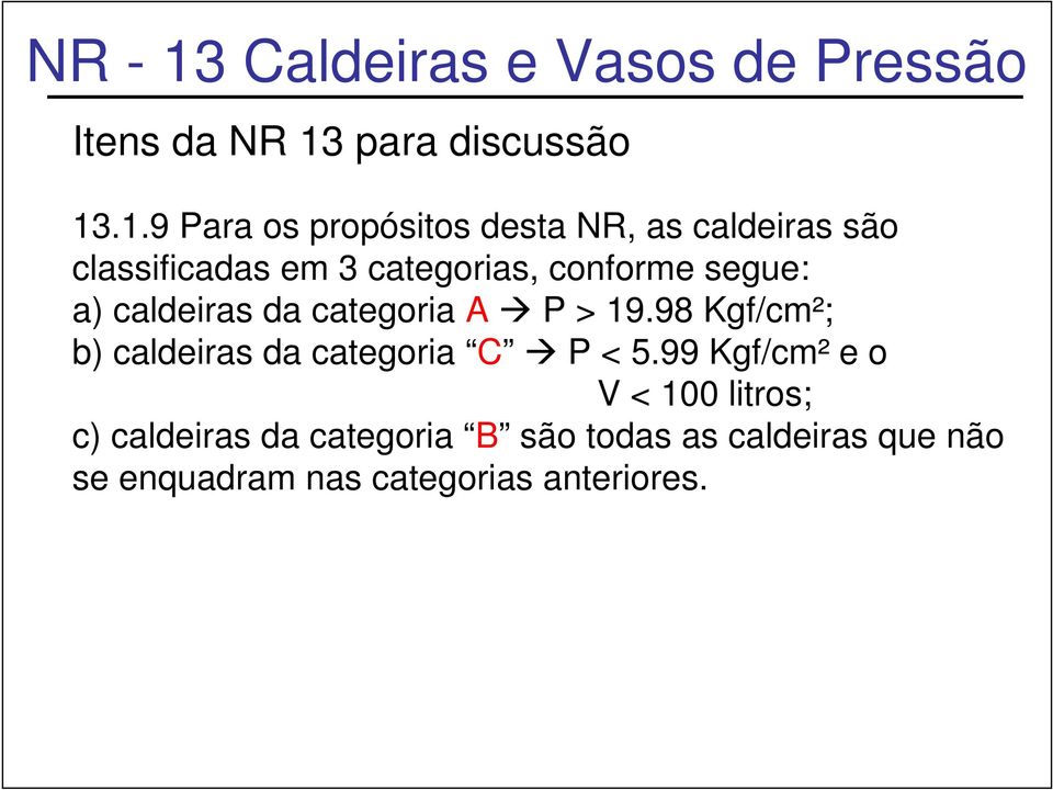 .1.9 Para os propósitos desta NR, as caldeiras são classificadas em 3 categorias,