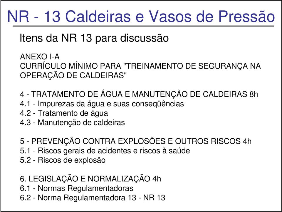 3 - Manutenção de caldeiras 5 - PREVENÇÃO CONTRA EXPLOSÕES E OUTROS RISCOS 4h 5.