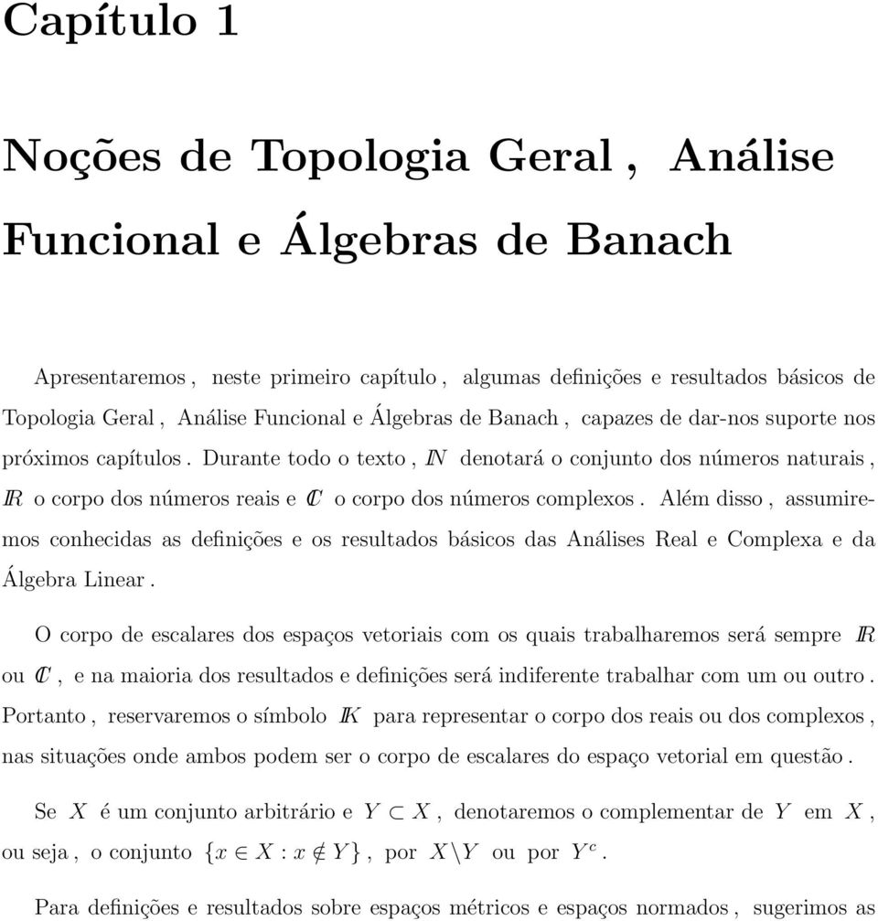 Durante todo o texto, IN denotará o conjunto dos números naturais, IR o corpo dos números reais e IC o corpo dos números complexos.