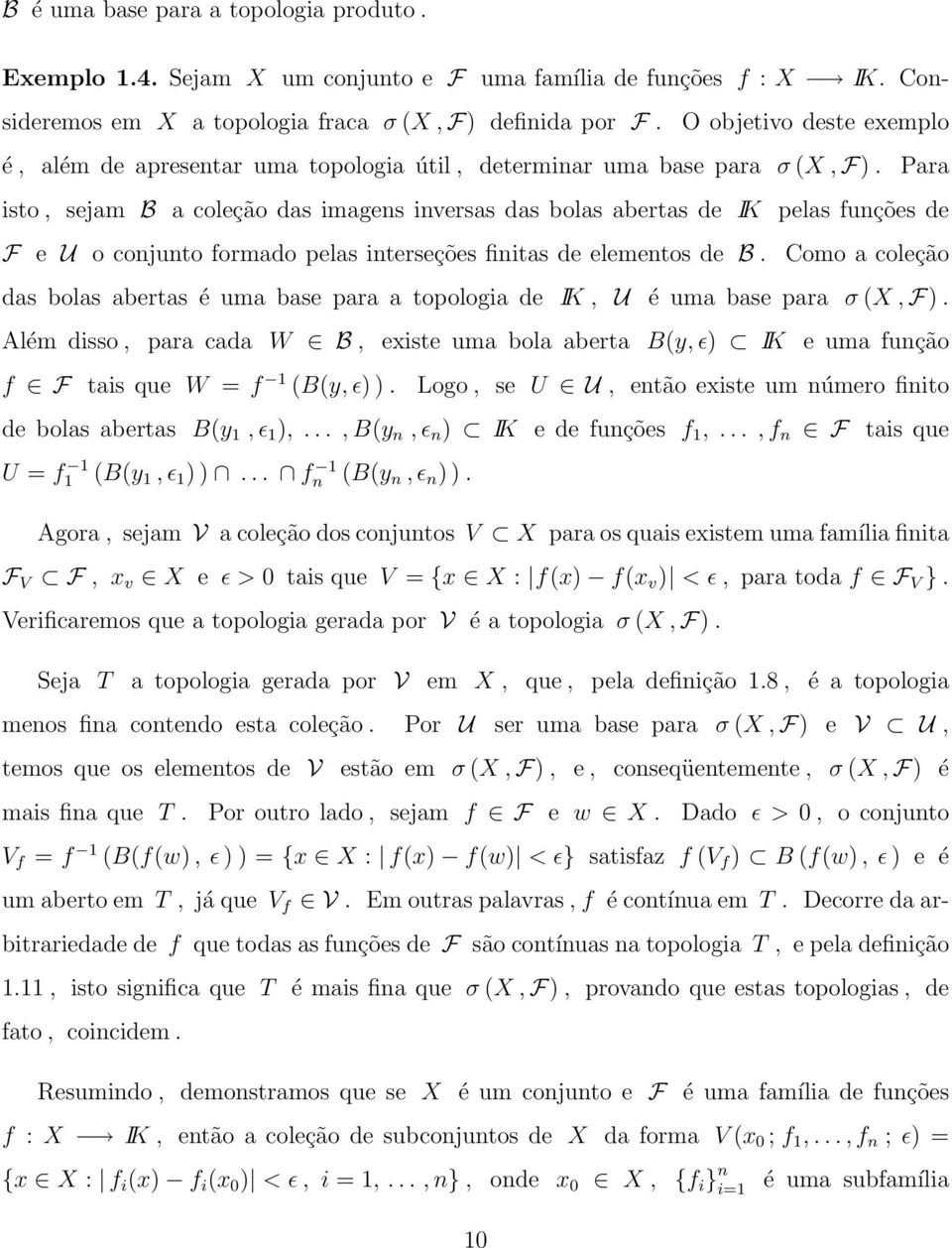 Para isto, sejam B a coleção das imagens inversas das bolas abertas de IK pelas funções de F e U o conjunto formado pelas interseções finitas de elementos de B.