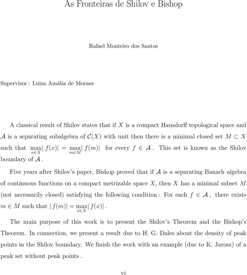 This set is known as the Shilov Five years after Shilov s paper, Bishop proved that if A is a separating Banach algebra of continuous functions on a compact metrizable space X, then X has a minimal