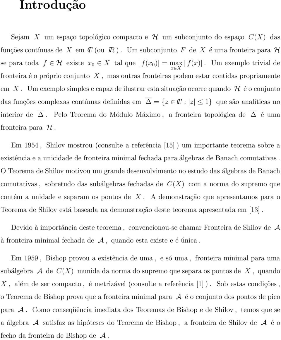 Um exemplo trivial de x X fronteira é o próprio conjunto X, mas outras fronteiras podem estar contidas propriamente em X.