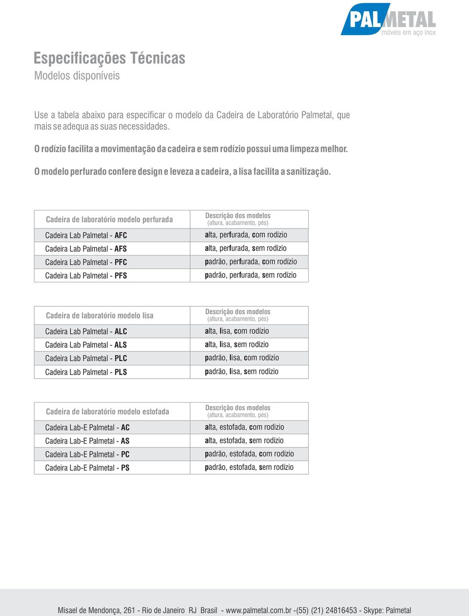 Cadeira de laboratório modelo perfurada Cadeira Lab Palmetal - AFC Cadeira Lab Palmetal - AFS Cadeira Lab Palmetal - PFC Cadeira Lab Palmetal - PFS Descrição dos modelos (altura, acabamento, pés)