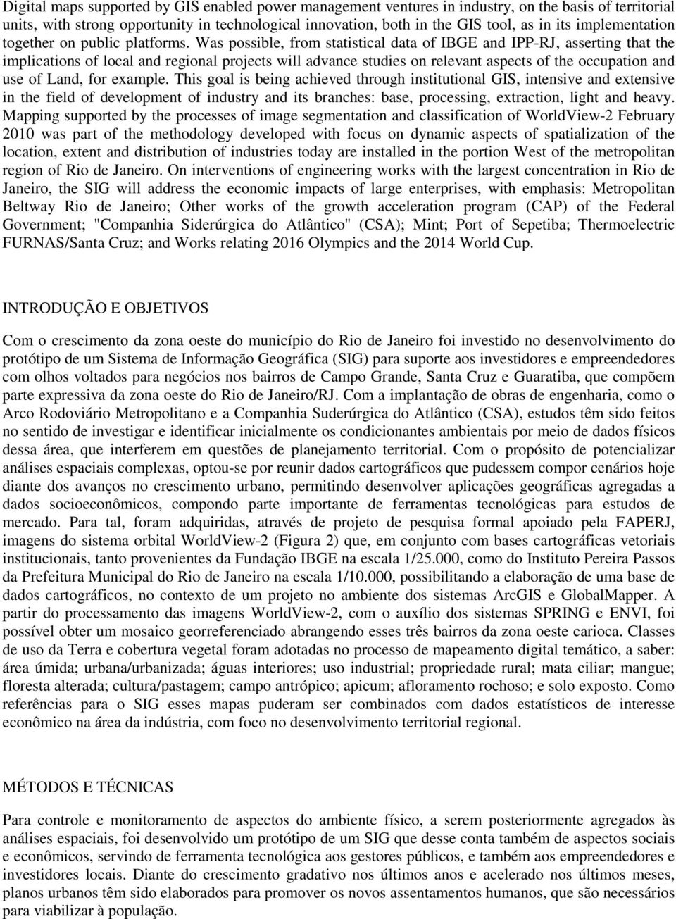 Was possible, from statistical data of IBGE and IPP-RJ, asserting that the implications of local and regional projects will advance studies on relevant aspects of the occupation and use of Land, for