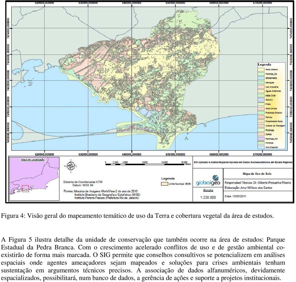 Com o crescimento acelerado conflitos de uso e de gestão ambiental coexistirão de forma mais marcada.