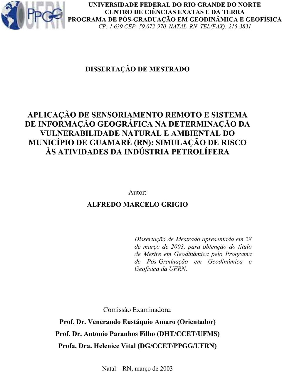 GUAMARÉ (RN): SIMULAÇÃO DE RISCO ÀS ATIVIDADES DA INDÚSTRIA PETROLÍFERA Autor: ALFREDO MARCELO GRIGIO Dissertação de Mestrado apresentada em 28 de março de 2003, para obtenção do título de Mestre em
