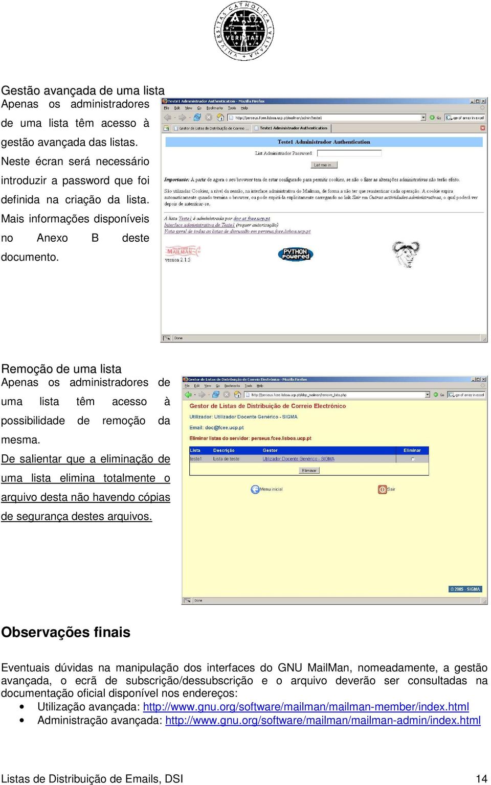 De salientar que a eliminação de uma lista elimina totalmente o arquivo desta não havendo cópias de segurança destes arquivos.