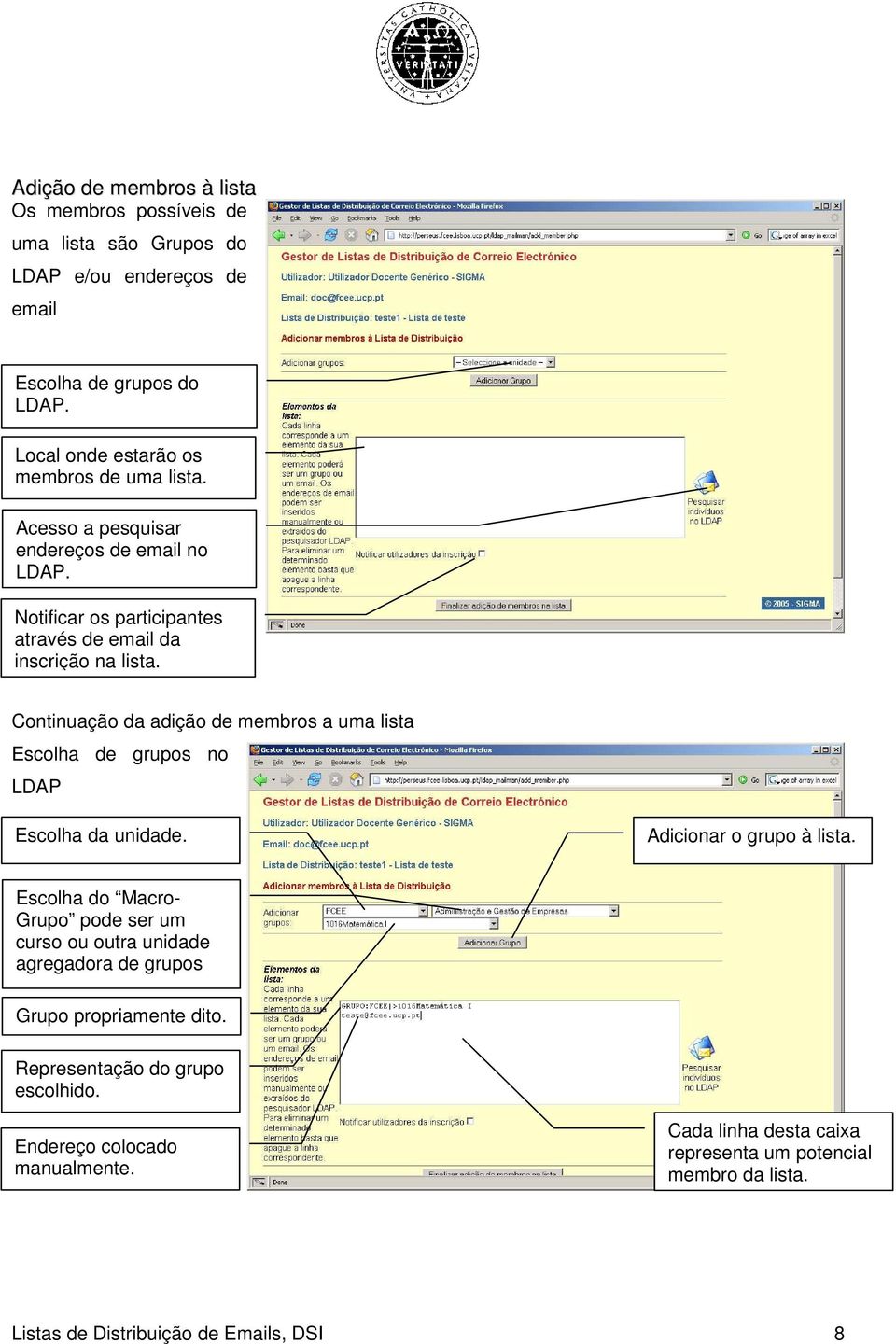 Continuação da adição de membros a uma lista Escolha de grupos no LDAP Escolha da unidade. Adicionar o grupo à lista.