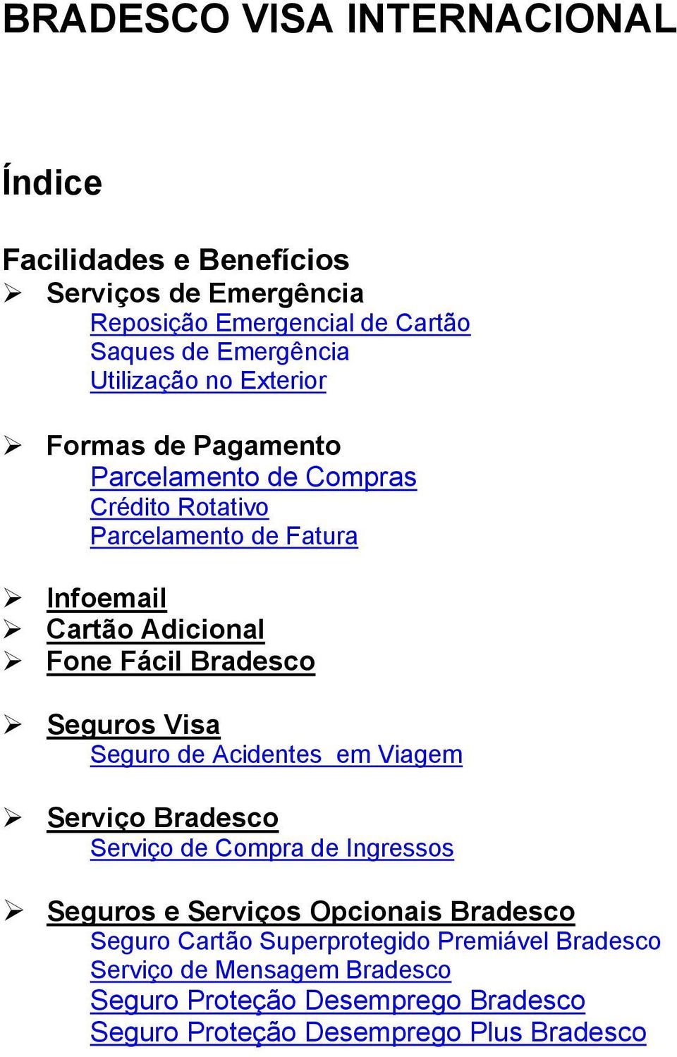 Fácil Bradesco Seguros Visa Seguro de Acidentes em Viagem Serviço Bradesco Serviço de Compra de Ingressos Seguros e Serviços Opcionais