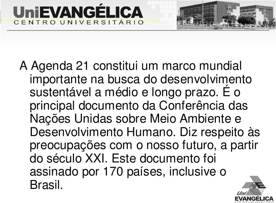 É o principal documento da Conferência das Nações Unidas sobre Meio Ambiente e